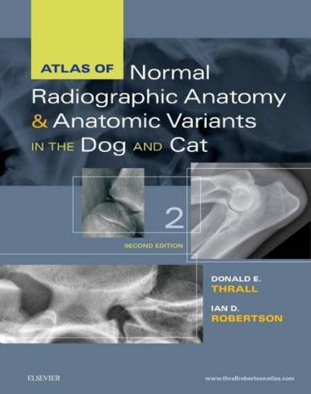 Atlas Of Normal Radiographic Anatomy And Anatomic Variants In The Dog And Cat, 2 Edition