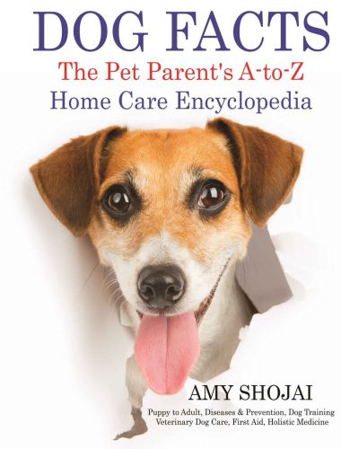 Dog Facts, The Pet Parent's A To Z Home Care Encyclopedia