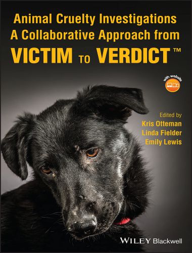 Animal Cruelty Investigations A Collaborative Approach from Victim to Verdict 1st Edition