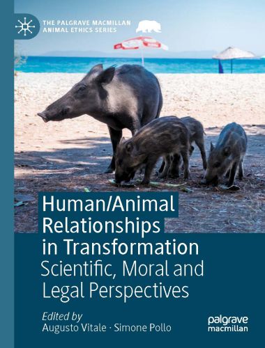 Human Animal Relationships in Transformation Scientific, Moral and Legal Perspectives