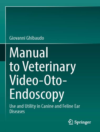 Manual to Veterinary Video-Oto-Endoscopy Use and Utility in Canine and Feline Ear Diseases