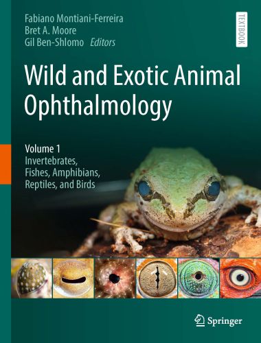 Wild and Exotic Animal Ophthalmology Volume 1 Invertebrates, Fishes, Amphibians, Reptiles, and Birds
